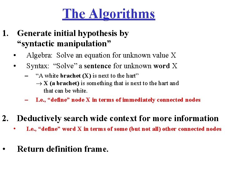 The Algorithms 1. Generate initial hypothesis by “syntactic manipulation” • • Algebra: Solve an