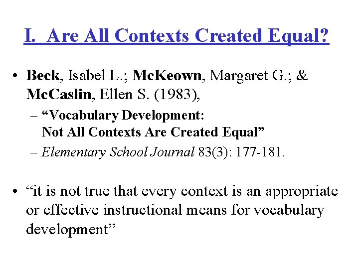 I. Are All Contexts Created Equal? • Beck, Isabel L. ; Mc. Keown, Margaret