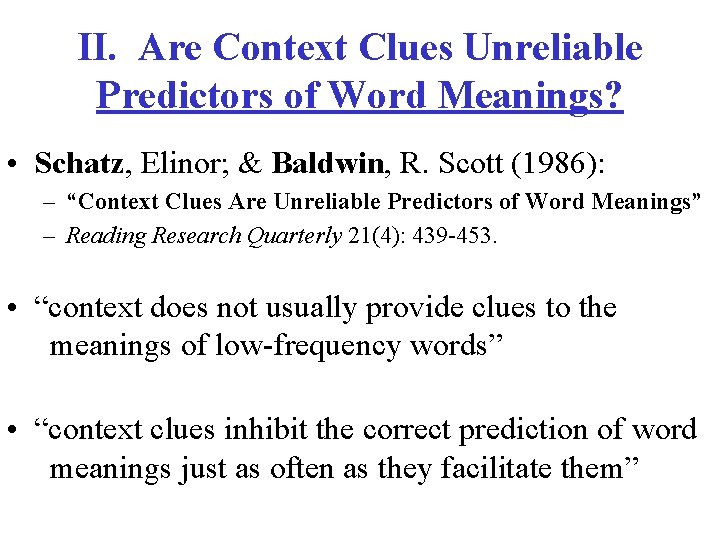 II. Are Context Clues Unreliable Predictors of Word Meanings? • Schatz, Elinor; & Baldwin,