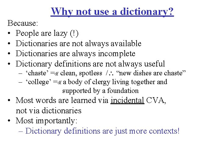 Why not use a dictionary? Because: • People are lazy (!) • Dictionaries are