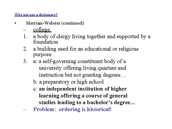 Why not use a dictionary? • Merriam-Webster (continued): – college. 1. a body of