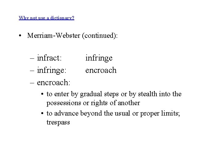 Why not use a dictionary? • Merriam-Webster (continued): – infract: – infringe: – encroach: