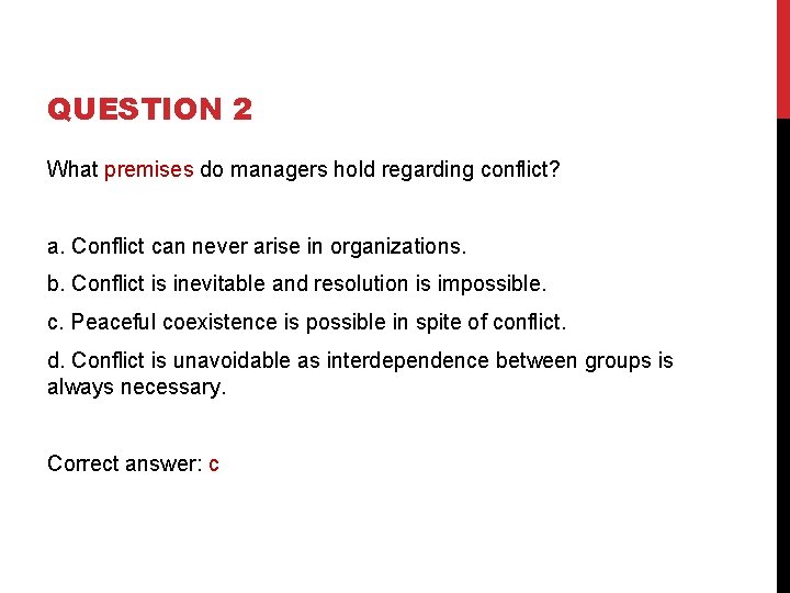 QUESTION 2 What premises do managers hold regarding conflict? a. Conflict can never arise