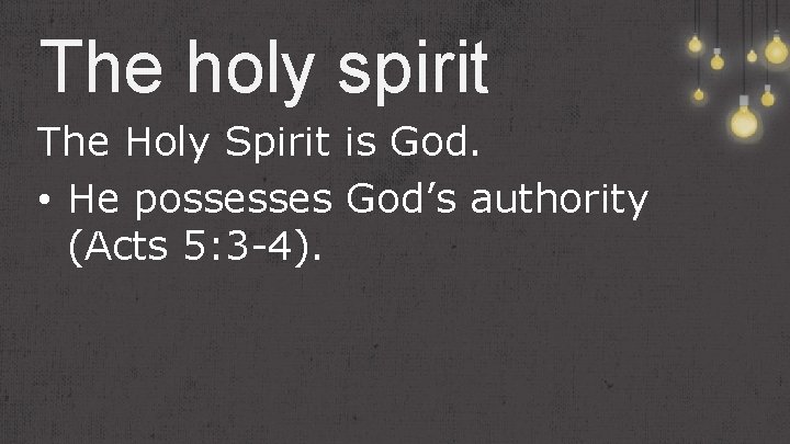 The holy spirit The Holy Spirit is God. • He possesses God’s authority (Acts