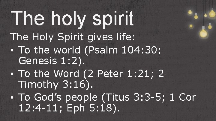 The holy spirit The Holy Spirit gives life: • To the world (Psalm 104: