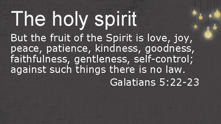 The holy spirit But the fruit of the Spirit is love, joy, peace, patience,