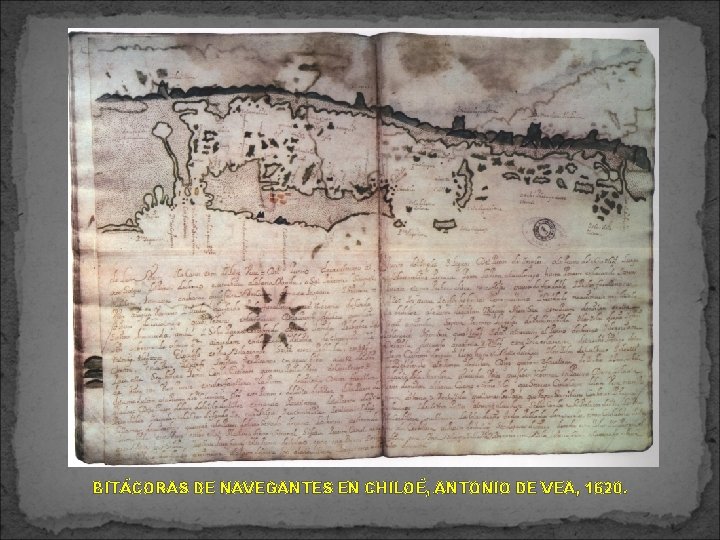 BITÁCORAS DE NAVEGANTES EN CHILOÉ, ANTONIO DE VEA, 1620. 