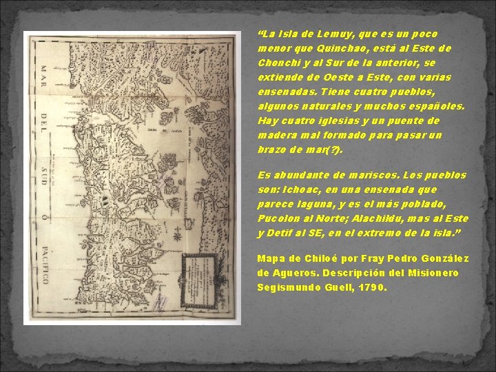 “La Isla de Lemuy, que es un poco menor que Quinchao, está al Este