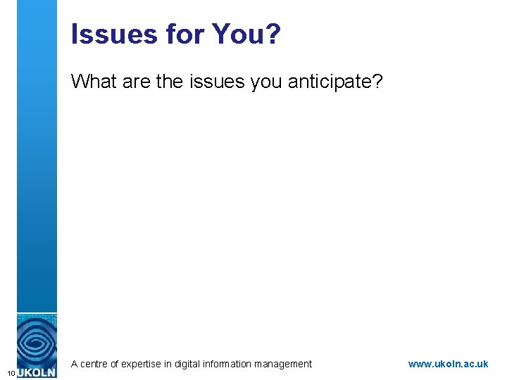 Issues for You? What are the issues you anticipate? A centre of expertise in