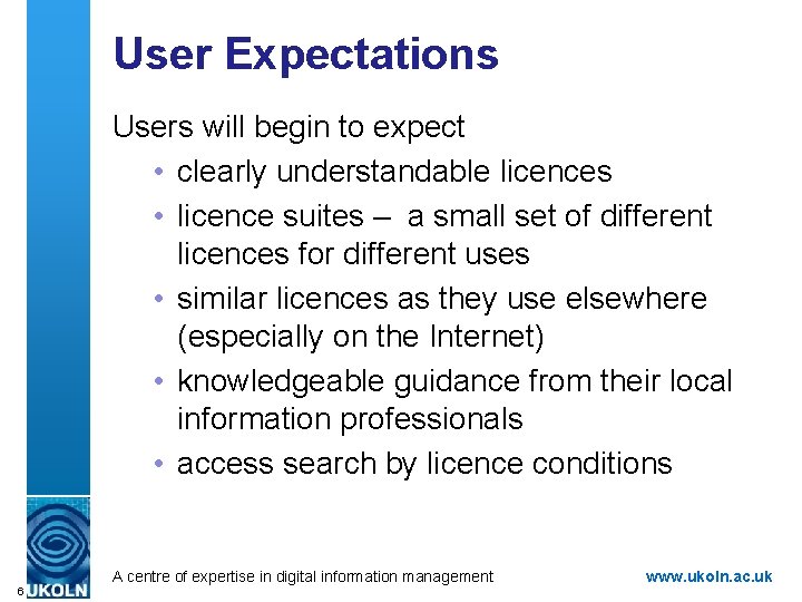 User Expectations Users will begin to expect • clearly understandable licences • licence suites