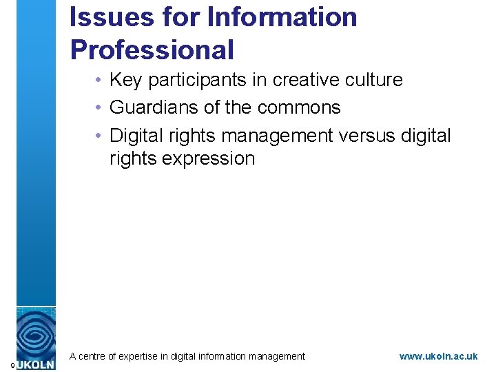 Issues for Information Professional • Key participants in creative culture • Guardians of the