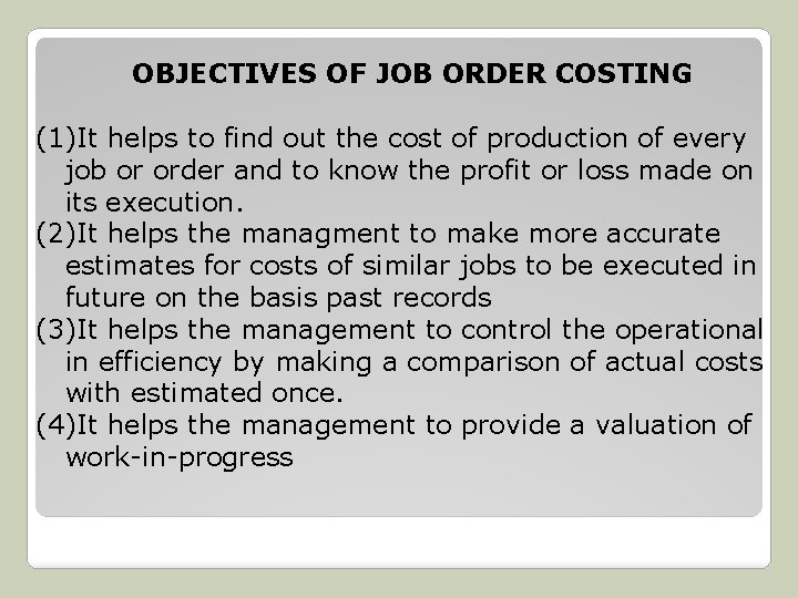 OBJECTIVES OF JOB ORDER COSTING (1)It helps to find out the cost of production OBJECTIVES OF JOB ORDER COSTING (1)It helps to find out the cost of production