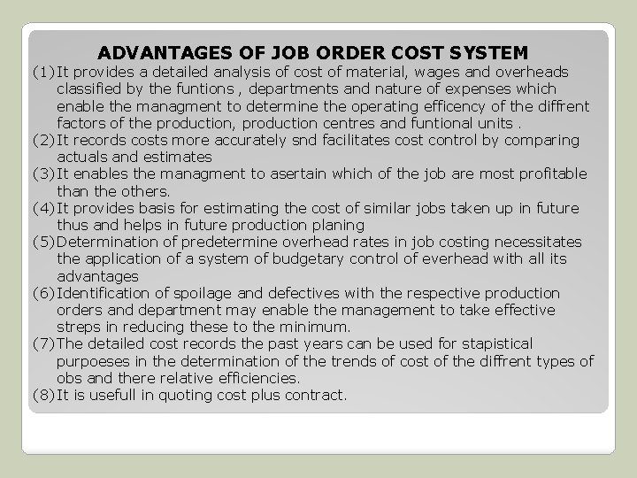 ADVANTAGES OF JOB ORDER COST SYSTEM (1) It provides a detailed analysis of cost ADVANTAGES OF JOB ORDER COST SYSTEM (1) It provides a detailed analysis of cost