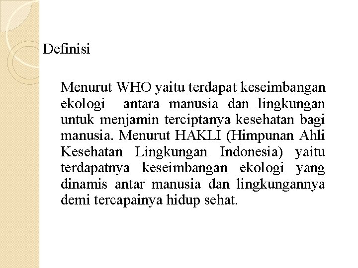 Definisi Menurut WHO yaitu terdapat keseimbangan ekologi antara manusia dan lingkungan untuk menjamin terciptanya