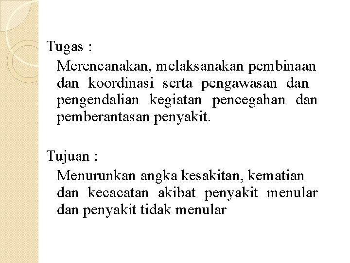 Tugas : Merencanakan, melaksanakan pembinaan dan koordinasi serta pengawasan dan pengendalian kegiatan pencegahan dan