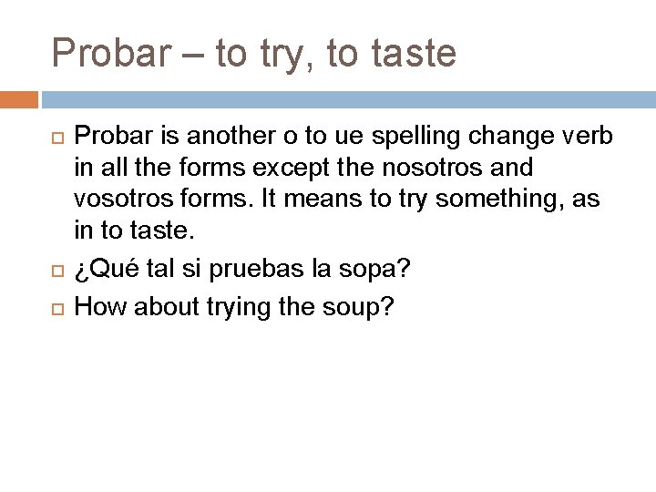 Probar – to try, to taste Probar is another o to ue spelling change