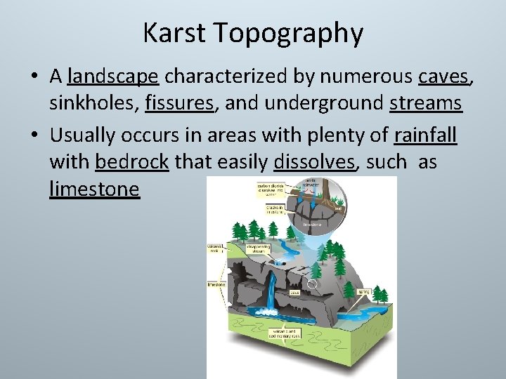 Karst Topography • A landscape characterized by numerous caves, sinkholes, fissures, and underground streams Karst Topography • A landscape characterized by numerous caves, sinkholes, fissures, and underground streams