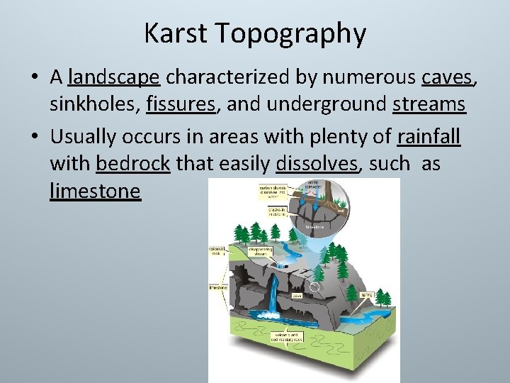 Karst Topography • A landscape characterized by numerous caves, sinkholes, fissures, and underground streams