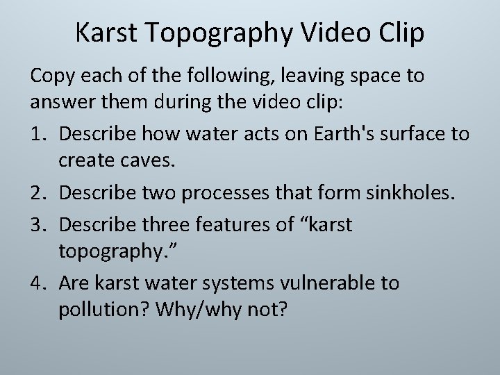 Karst Topography Video Clip Copy each of the following, leaving space to answer them