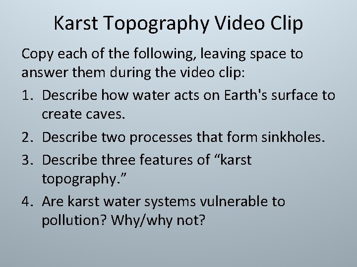Karst Topography Video Clip Copy each of the following, leaving space to answer them Karst Topography Video Clip Copy each of the following, leaving space to answer them