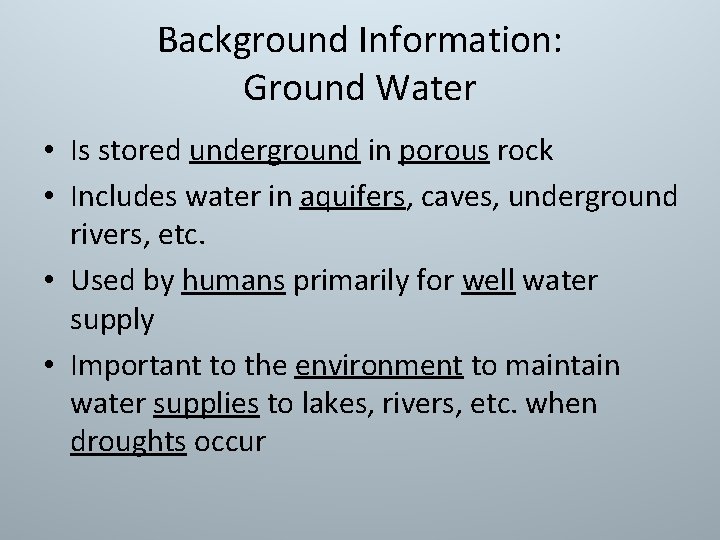 Background Information: Ground Water • Is stored underground in porous rock • Includes water Background Information: Ground Water • Is stored underground in porous rock • Includes water