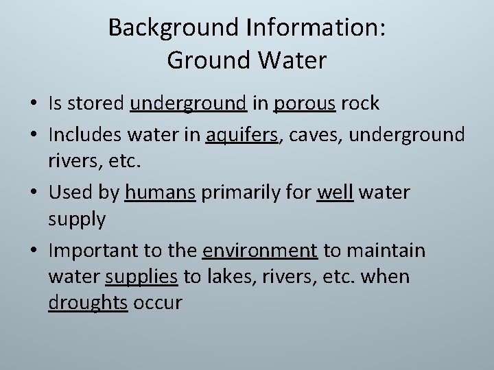 Background Information: Ground Water • Is stored underground in porous rock • Includes water