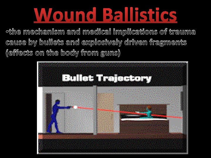 Wound Ballistics • the mechanism and medical implications of trauma cause by bullets and