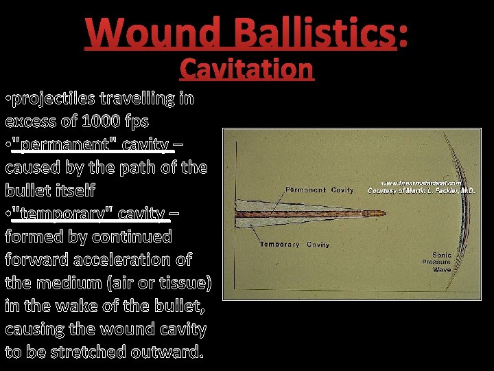 Wound Ballistics: Cavitation • projectiles travelling in excess of 1000 fps • "permanent" cavity