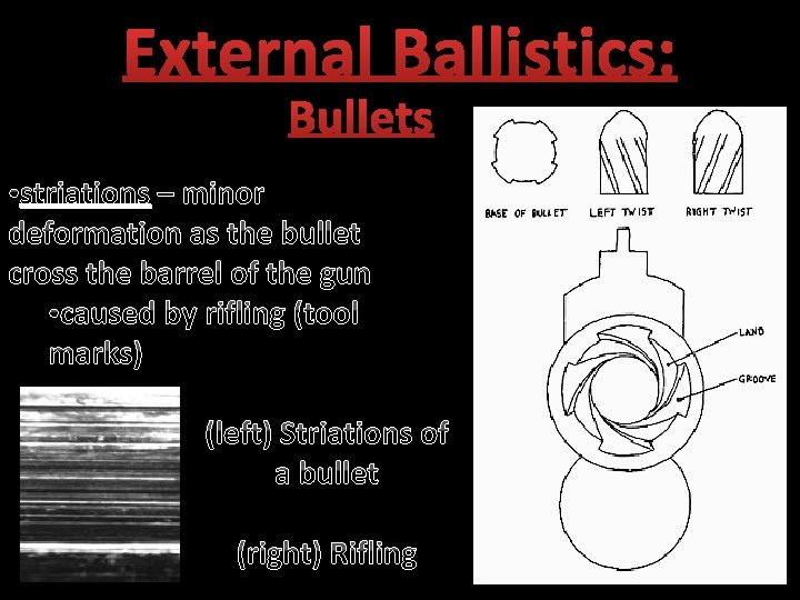 External Ballistics: Bullets • striations – minor deformation as the bullet cross the barrel