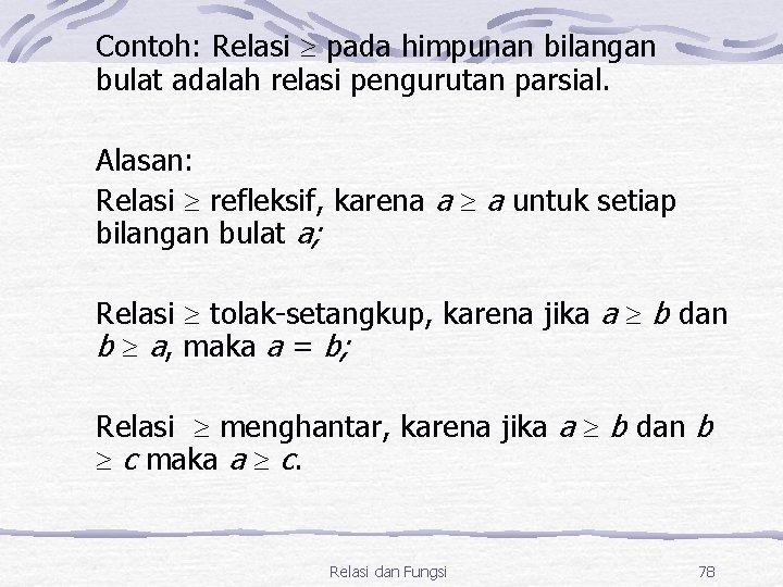 Contoh: Relasi pada himpunan bilangan bulat adalah relasi pengurutan parsial. Alasan: Relasi refleksif, karena