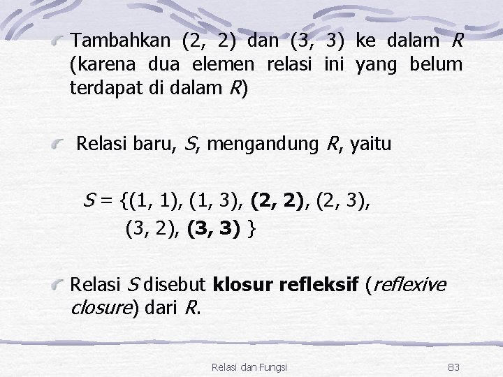 Tambahkan (2, 2) dan (3, 3) ke dalam R (karena dua elemen relasi ini