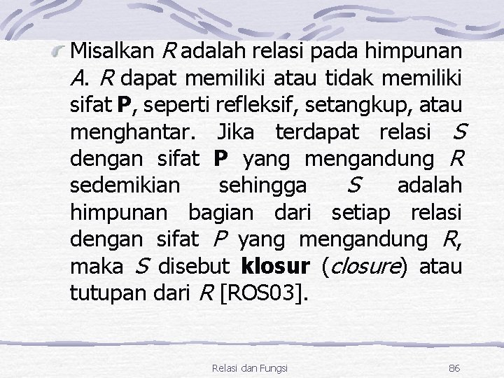 Misalkan R adalah relasi pada himpunan A. R dapat memiliki atau tidak memiliki sifat