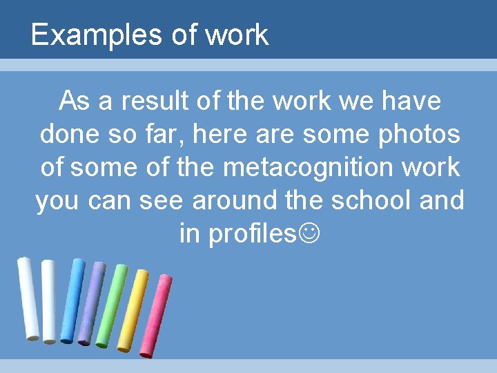 Examples of work As a result of the work we have done so far,