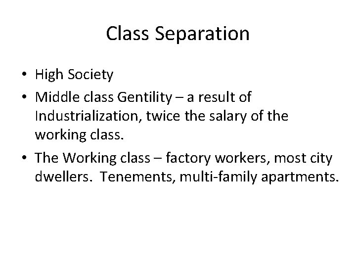 Class Separation • High Society • Middle class Gentility – a result of Industrialization,