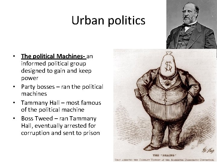 Urban politics • The political Machines- an informed political group designed to gain and