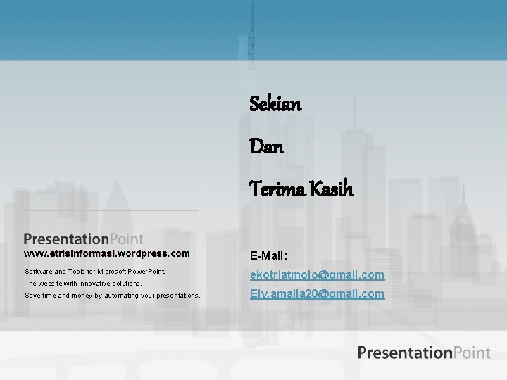 Sekian Dan Terima Kasih www. etrisinformasi. wordpress. com E-Mail: Software and Tools for Microsoft