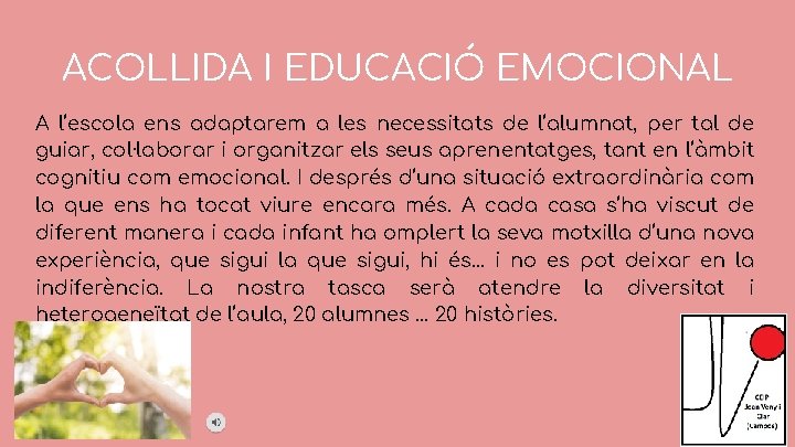 ACOLLIDA I EDUCACIÓ EMOCIONAL A l’escola ens adaptarem a les necessitats de l’alumnat, per