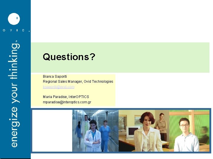 Questions? Bianca Saporiti Regional Sales Manager, Ovid Technologies bsaporiti@ovid. com Maria Paradise, Inter. OPTICS