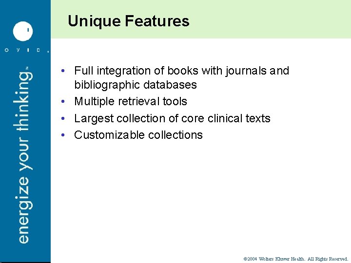 Unique Features • Full integration of books with journals and bibliographic databases • Multiple