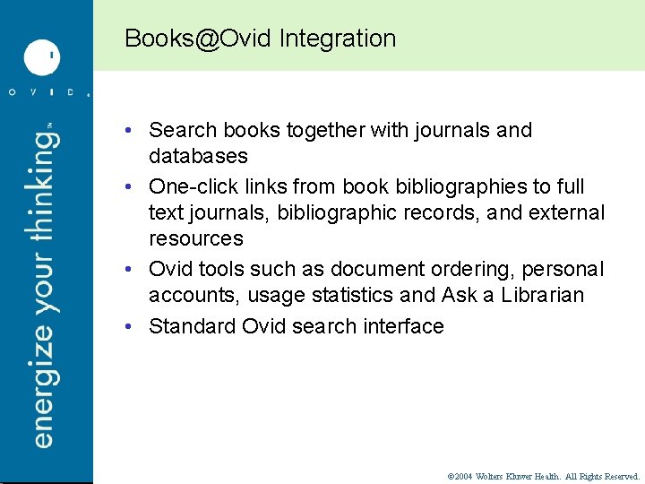 Books@Ovid Integration • Search books together with journals and databases • One-click links from