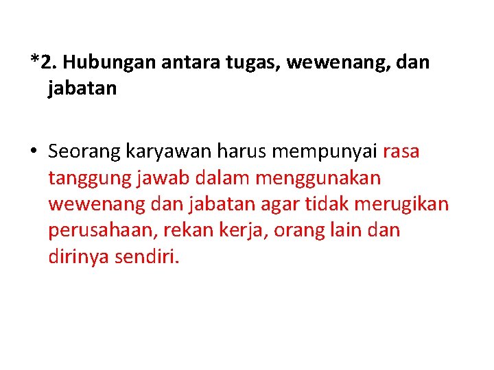 *2. Hubungan antara tugas, wewenang, dan jabatan • Seorang karyawan harus mempunyai rasa tanggung