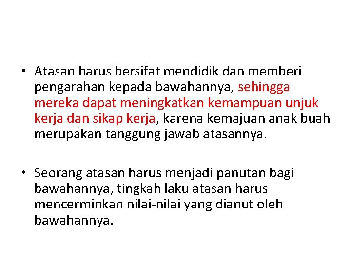  • Atasan harus bersifat mendidik dan memberi pengarahan kepada bawahannya, sehingga mereka dapat