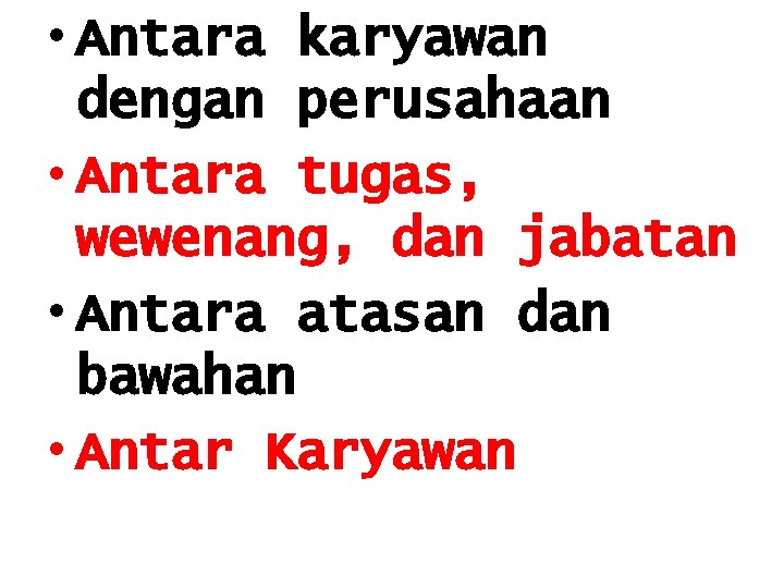  • Antara karyawan dengan perusahaan • Antara tugas, wewenang, dan jabatan • Antara