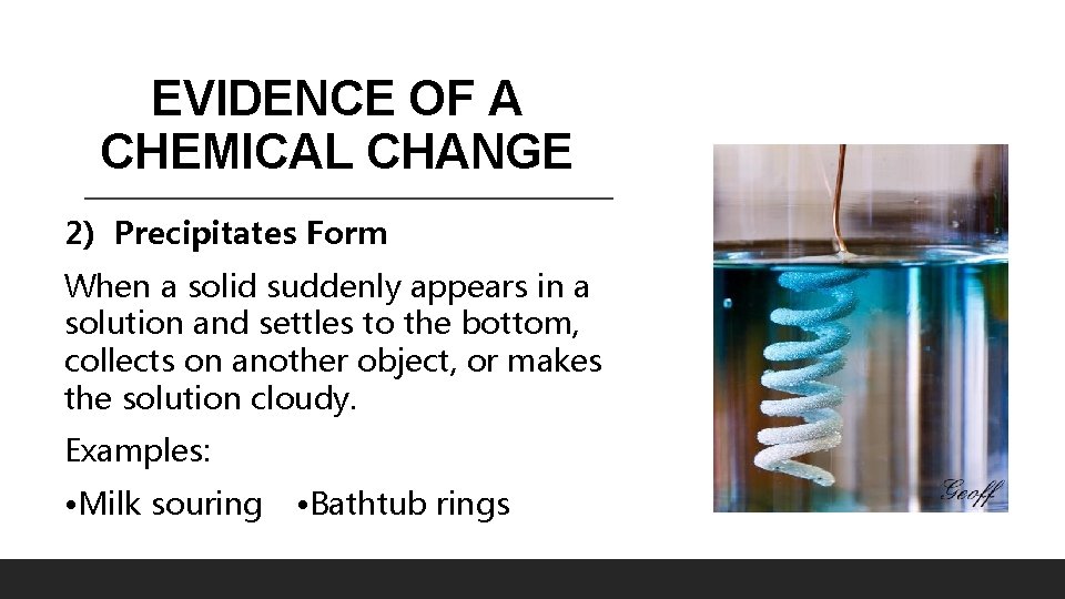 EVIDENCE OF A CHEMICAL CHANGE 2) Precipitates Form When a solid suddenly appears in