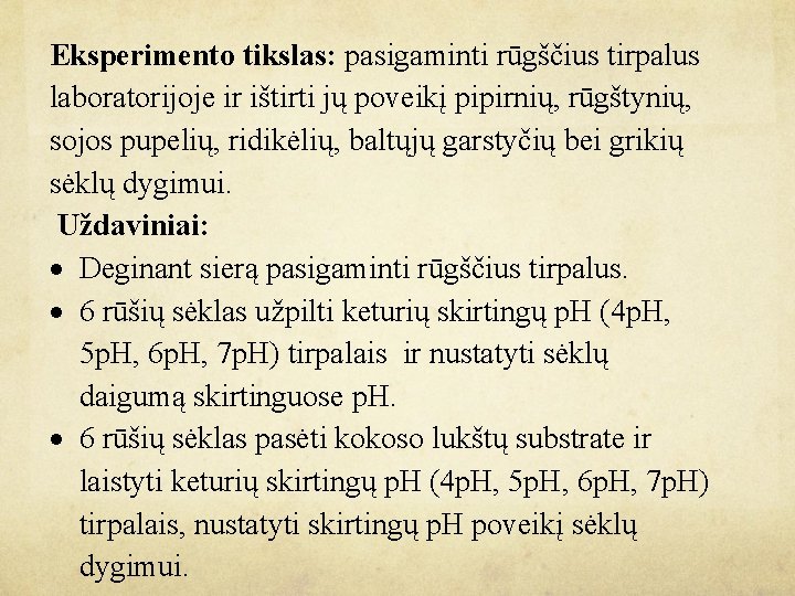 Eksperimento tikslas: pasigaminti rūgščius tirpalus laboratorijoje ir ištirti jų poveikį pipirnių, rūgštynių, sojos pupelių,