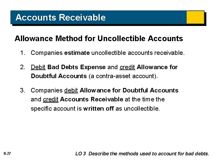 Accounts Receivable Allowance Method for Uncollectible Accounts 1. Companies estimate uncollectible accounts receivable. 2.