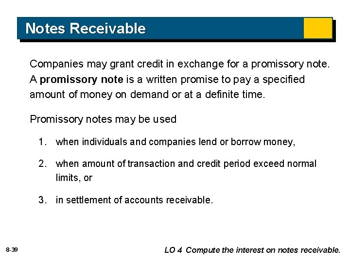 Notes Receivable Companies may grant credit in exchange for a promissory note. A promissory
