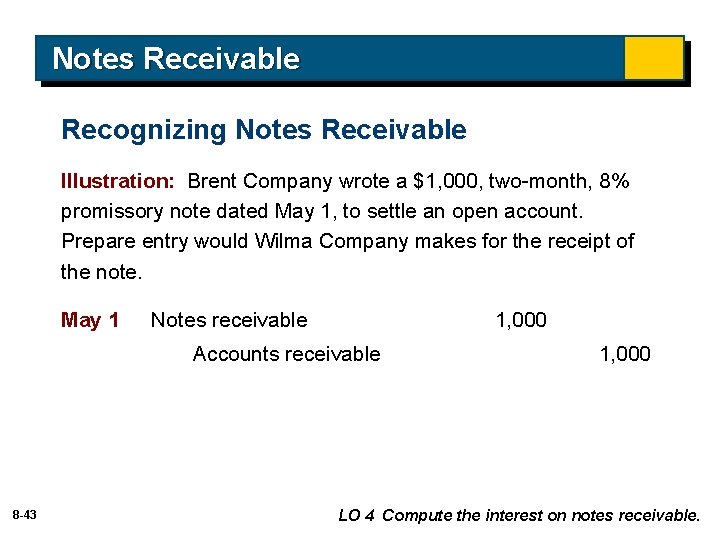 Notes Receivable Recognizing Notes Receivable Illustration: Brent Company wrote a $1, 000, two-month, 8%
