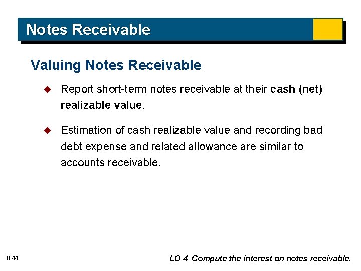 Notes Receivable Valuing Notes Receivable 8 -44 u Report short-term notes receivable at their
