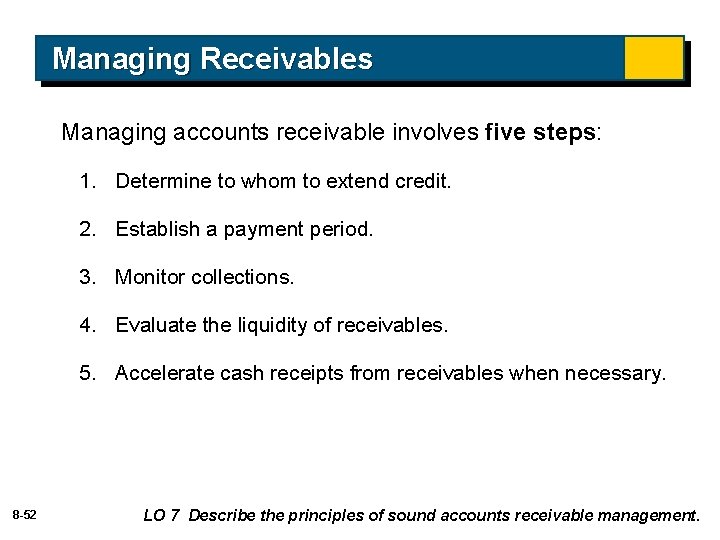 Managing Receivables Managing accounts receivable involves five steps: 1. Determine to whom to extend